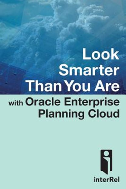 Look Smarter Than You are with Oracle Enterprise Planning Cloud, Edward Roske ; Tracy McMullen ; interRel Consulting ; Opal Alapat - Paperback - 9781329845534