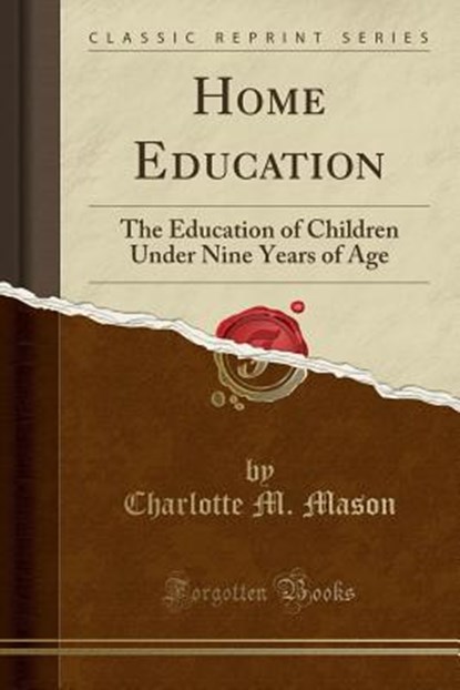Home Education a Course of Lectures to Ladies, Delivered in Bradford, in the Winter of 1885-1886 (Classic Reprint), MASON,  Charlotte M. - Paperback - 9781330419533
