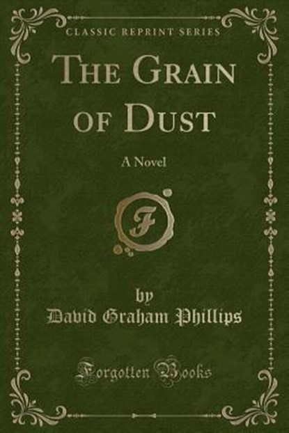 The Grain of Dust, PHILLIPS,  David Graham - Paperback - 9781330736609