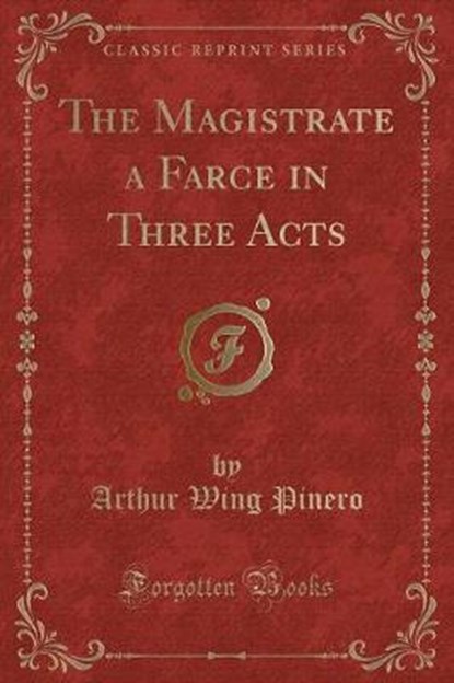 The Magistrate a Farce in Three Acts (Classic Reprint), PINERO,  Arthur Wing - Paperback - 9781330945674