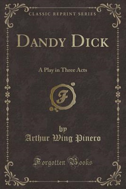 Dandy Dick, PINERO,  Arthur Wing - Paperback - 9781330948798