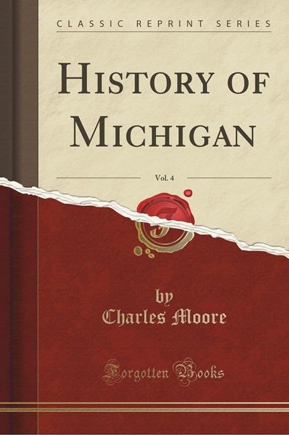 History of Michigan, Vol. 4 (Classic Reprint), Charles Moore - Paperback - 9781331534938