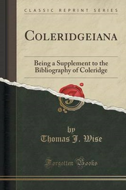 Coleridgeiana: Being a Supplement to the Bibliography of Coleridge (Classic Reprint), WISE,  Thomas J. - Paperback - 9781332083046
