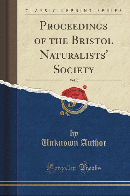 Proceedings of the Bristol Naturalists' Society, Vol. 6 (Classic Reprint), Unknown Author - Paperback - 9781332438365