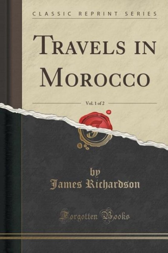 Richardson, J: Travels in Morocco, Vol. 1 of 2 (Classic Repr