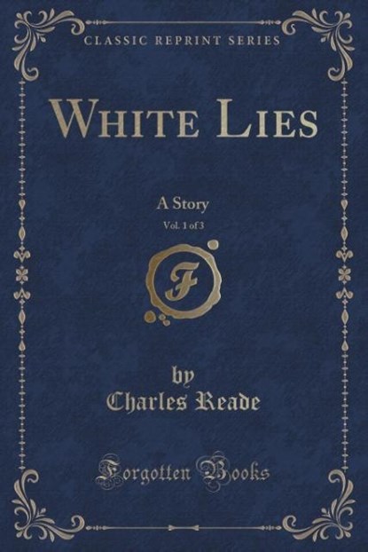 Reade, C: White Lies, Vol. 1 of 3, niet bekend - Paperback - 9781332588466
