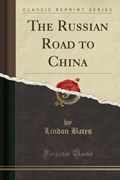 Bates, L: Russian Road to China (Classic Reprint) | Lindon Bates | 