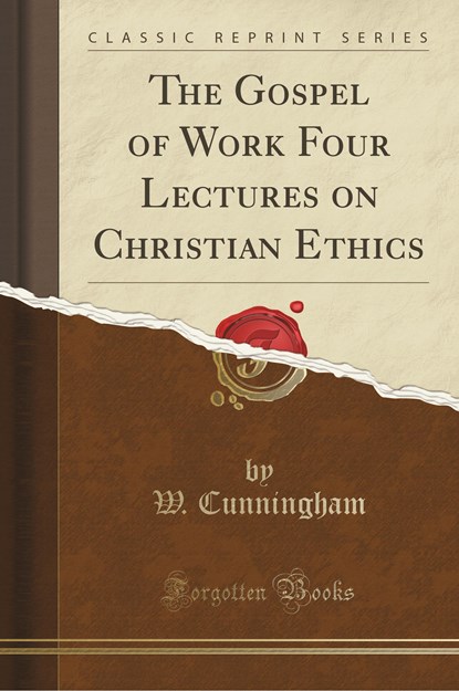 Cunningham, W: Gospel of Work Four Lectures on Christian Eth, niet bekend - Paperback - 9781332594214