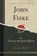 John Fiske (Classic Reprint), PERRY,  Thomas Sergeant - Paperback - 9781332780723