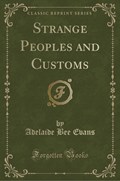 Evans, A: Strange Peoples and Customs (Classic Reprint) | Adelaide Bee Evans | 