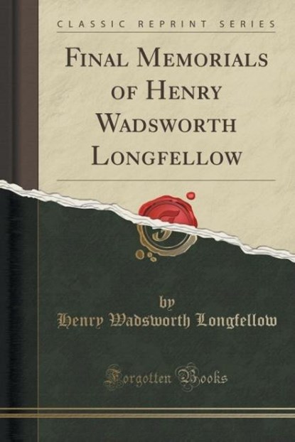 Longfellow, H: Final Memorials of Henry Wadsworth Longfellow, niet bekend - Paperback - 9781333438913