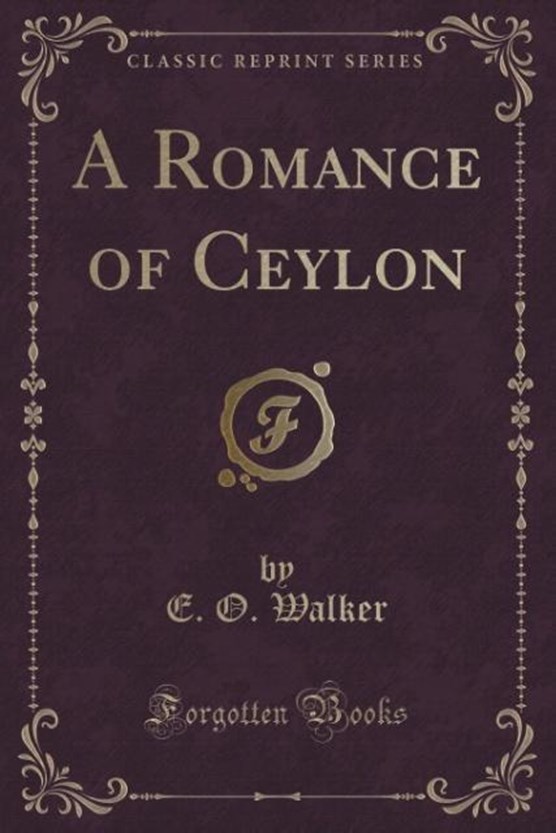 Walker, E: Romance of Ceylon (Classic Reprint)