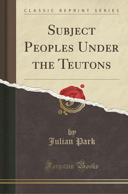 Park, J: Subject Peoples Under the Teutons (Classic Reprint), niet bekend - Paperback - 9781334285424