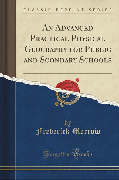 An Advanced Practical Physical Geography for Public and Scondary Schools (Classic Reprint), niet bekend - Paperback - 9781334308185