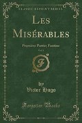 Les Misérables, Vol. 1: Première Partie: Fantine I (Classic Reprint) | Victor Hugo | 