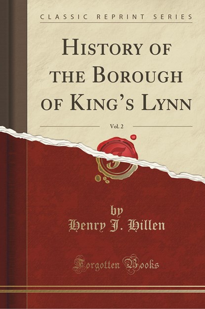 Hillen, H: History of the Borough of King's Lynn, Vol. 2 (Cl, niet bekend - Paperback - 9781334683022