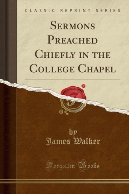 Walker, J: Sermons Preached Chiefly in the College Chapel (C, niet bekend - Paperback - 9781334762086