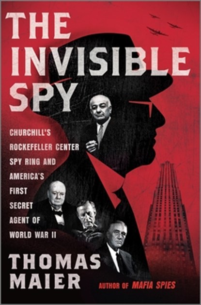 The Invisible Spy: Churchill's Rockefeller Center Spy Ring and America's First Secret Agent of World War II, Thomas Maier - Gebonden - 9781335000606