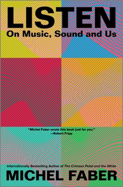 Listen: On Music, Sound and Us, Michel Faber - Gebonden - 9781335000620