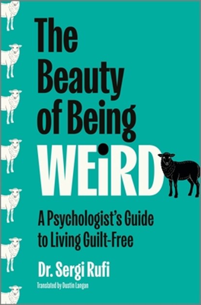 The Beauty of Being Weird: A Psychologist's Guide to Living Guilt-Free, Sergi Rufi - Gebonden - 9781335001337