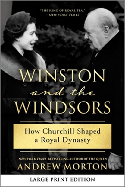Winston and the Windsors: How Churchill Shaped a Royal Dynasty, Andrew Morton - Paperback - 9781335002235