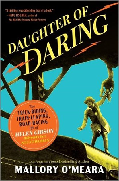Daughter of Daring: The Trick-Riding, Train-Leaping, Road-Racing Life of Helen Gibson, Hollywood's First Stuntwoman, Mallory O'Meara - Gebonden - 9781335007933