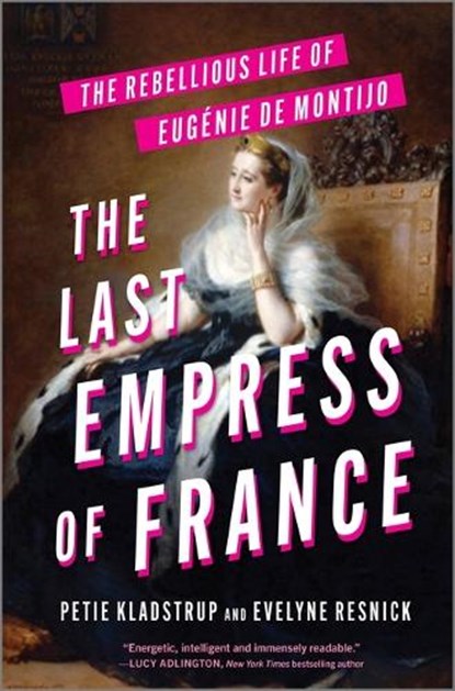 The Last Empress of France, Petie Kladstrup ; Evelyne Resnick - Gebonden - 9781335012494
