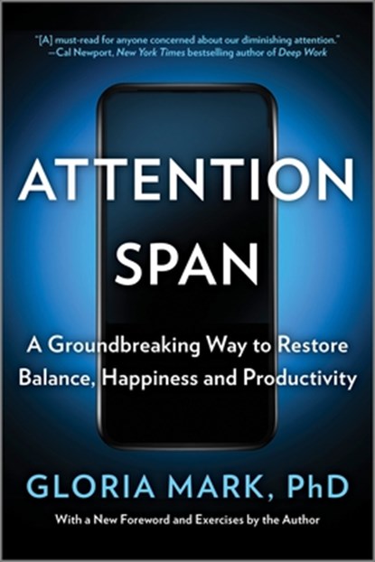 Attention Span: A Groundbreaking Way to Restore Balance, Happiness and Productivity, Gloria Mark - Paperback - 9781335014993