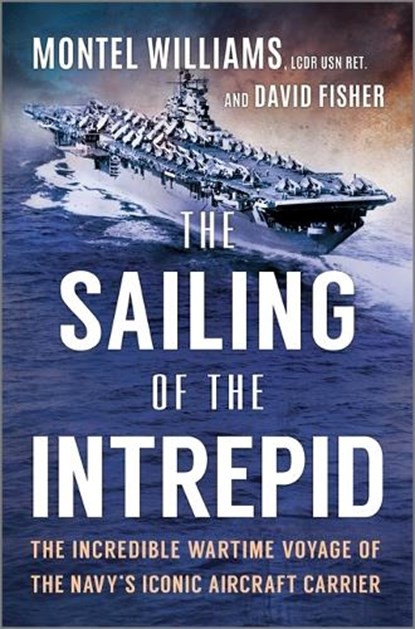 The Sailing of the Intrepid: The Incredible Wartime Voyage of the Navy's Iconic Aircraft Carrier, Montel Williams - Gebonden - 9781335081032