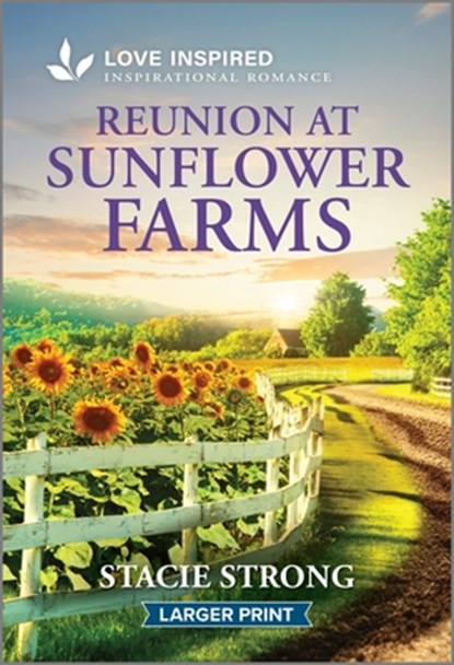 Reunion at Sunflower Farms: An Uplifting Inspirational Romance, Stacie Strong - Paperback - 9781335230126