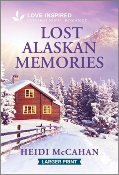 Lost Alaskan Memories: An Uplifting Inspirational Romance, Heidi McCahan - Paperback - 9781335230249