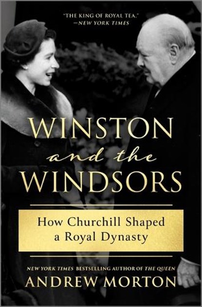 Winston and the Windsors: How Churchill Shaped a Royal Dynasty, Andrew Morton - Gebonden - 9781335250995
