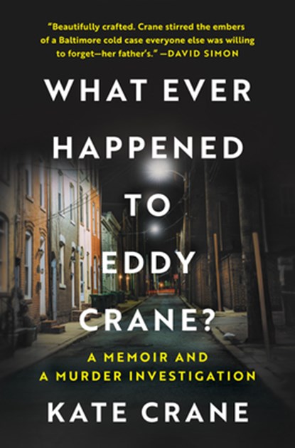What Ever Happened to Eddy Crane?: A Memoir and a Murder Investigation, Kate Crane - Gebonden - 9781335449399