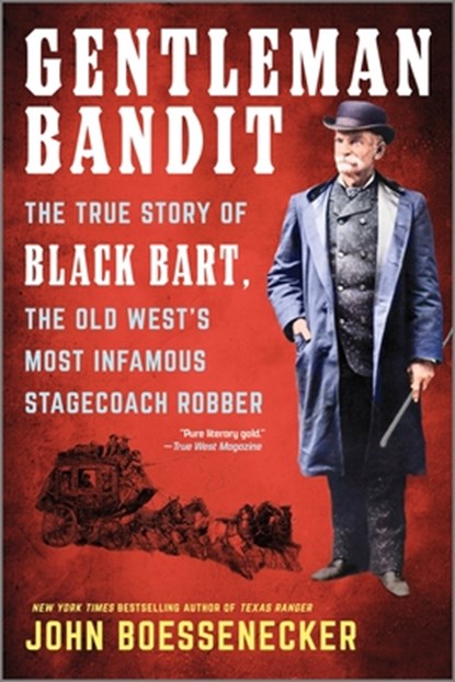 Gentleman Bandit: The True Story of Black Bart, the Old West's Most Infamous Stagecoach Robber, John Boessenecker - Paperback - 9781335462855