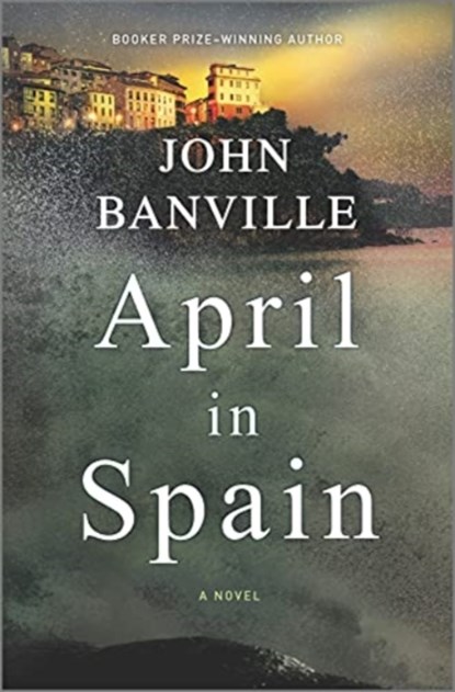APRIL IN SPAIN, JOHN BANVILLE - Gebonden - 9781335471406