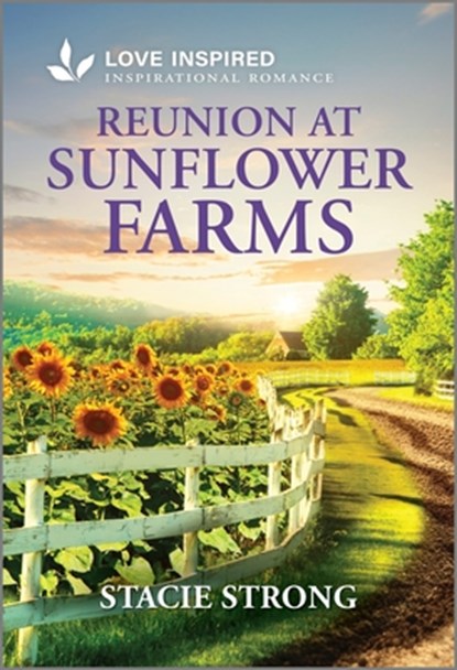 Reunion at Sunflower Farms: An Uplifting Inspirational Romance, Stacie Strong - Paperback - 9781335621122