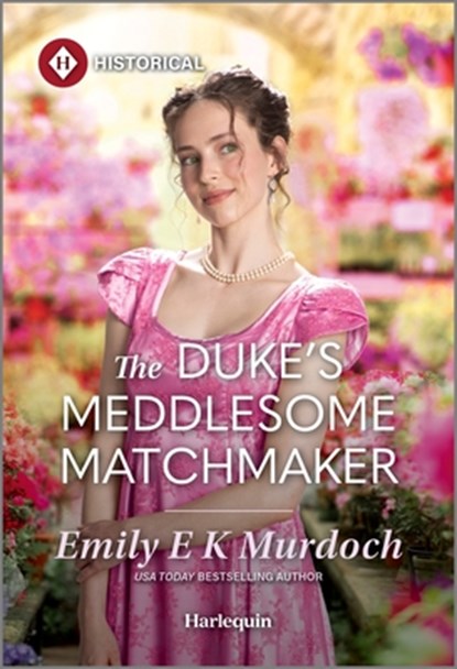 The Duke's Meddlesome Matchmaker, Emily E. K. Murdoch - Paperback - 9781335831705