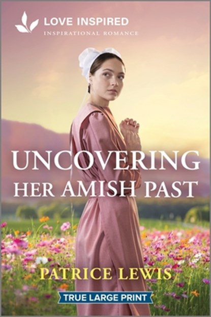 Uncovering Her Amish Past: An Uplifting Inspirational Romance, Patrice Lewis - Paperback - 9781335904560