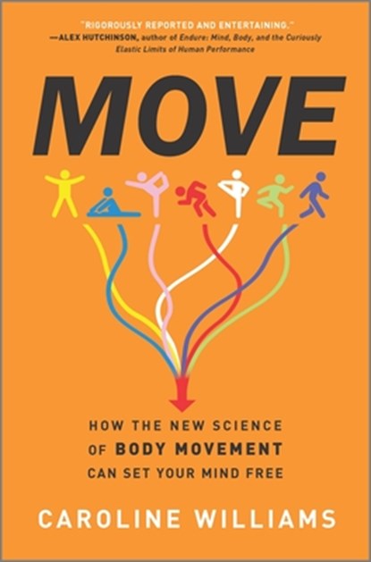Move: How the New Science of Body Movement Can Set Your Mind Free, Caroline Williams - Gebonden - 9781335914040