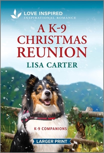 A K-9 Christmas Reunion: An Uplifting Inspirational Romance, Lisa Carter - Paperback - 9781335931474