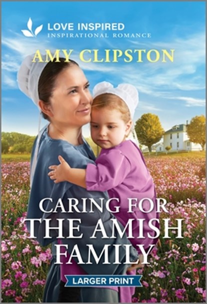Caring for the Amish Family: An Uplifting Inspirational Romance, Amy Clipston - Paperback - 9781335931870