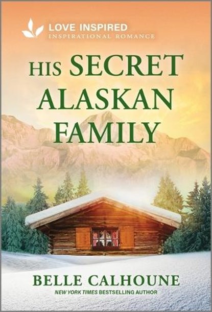 His Secret Alaskan Family: An Uplifting Inspirational Romance, Belle Calhoune - Paperback - 9781335937032