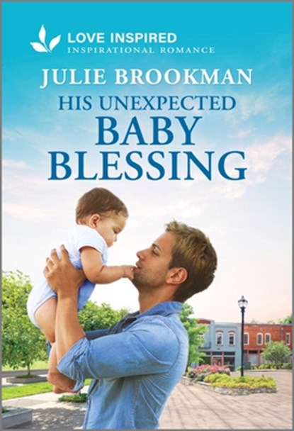 His Unexpected Baby Blessing: An Uplifting Inspirational Romance, Julie Brookman - Paperback - 9781335937117