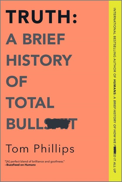 Truth: A Brief History of Total Bullsh*t, Tom Phillips - Paperback - 9781335983763