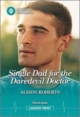 Single Dad for the Daredevil Doctor - Alison Roberts - 9781335993540