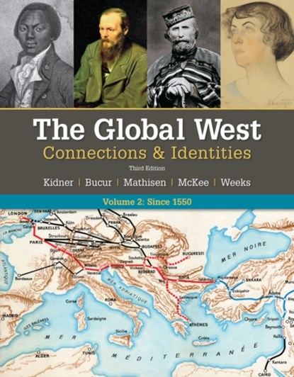 The Global West: Connections & Identities, Volume 2: Since 1550, FRANK (SAN FRANCISCO STATE UNIVERSITY) KIDNER ; RALPH (UNIVERSITY OF ILLINOIS,  Urbana-Champaign) Mathisen ; Sally (University of California, Davis) McKee ; Theodore (Southern Illinois University, Carbondale) Weeks ; Maria (Indiana University) Bucur - Paperback - 9781337401395