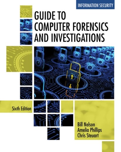 Guide to Computer Forensics and Investigations, BILL (IT FORENSICS,  Inc.) Nelson ; Amelia (Highline Community College) Phillips ; Christopher (ITForensics, Inc. and University of Washington) Steuart - Paperback - 9781337568944