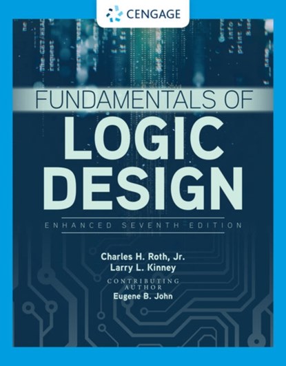 Fundamentals of Logic Design, Enhanced Edition, JR.,  Charles (University of Texas, Austin) Roth ; Eugene (University of Texas, Austin) John ; Larry (University of Minnesota) Kinney - Gebonden - 9781337620352