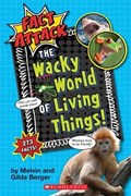 The Wacky World of Living Things! (Fact Attack #1) | Melvin Berger ; Gilda Berger ; Ed Miller | 
