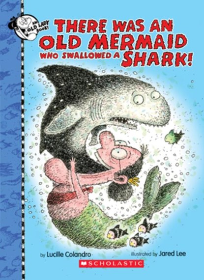 There Was an Old Mermaid Who Swallowed a Shark!, Lucille Colandro - Gebonden - 9781338129939